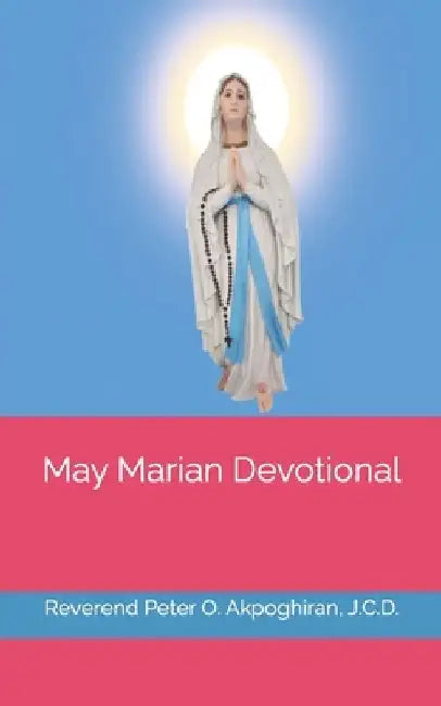 May Marian Devotional by Peter O. Akpoghiran J. C. D.