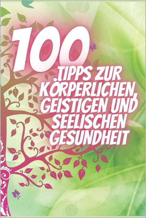 100 Tipps Zur Körperlichen, Geistigen Und Seelischen Gesundheit: Kraftvolle Tipps, die Ihr Leben völlig verändern werden! by Mentes Libres, Saludable Mente