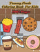 Yummy Foods Coloring Book for Kids: A food book that kids love: books for kids ages 4-8 by Nicky And Jerry