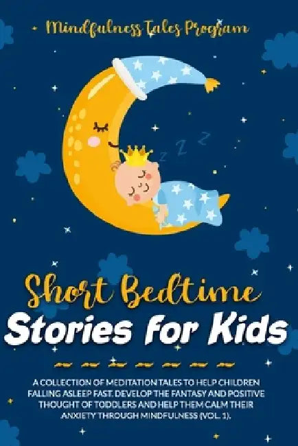 Short Bedtime Stories for Kids: A Collection of Meditation Tales to Help Children Falling Asleep Fast. Develop the Fantasy and Positive Thought of Tod by Mindfulness Tales Program
