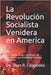 La Revolución Socialista Venidera en America: Los Estados Unidos Socialistas de America es una Posibilidad Histórica Ineludible by Céspedes, Juan R.