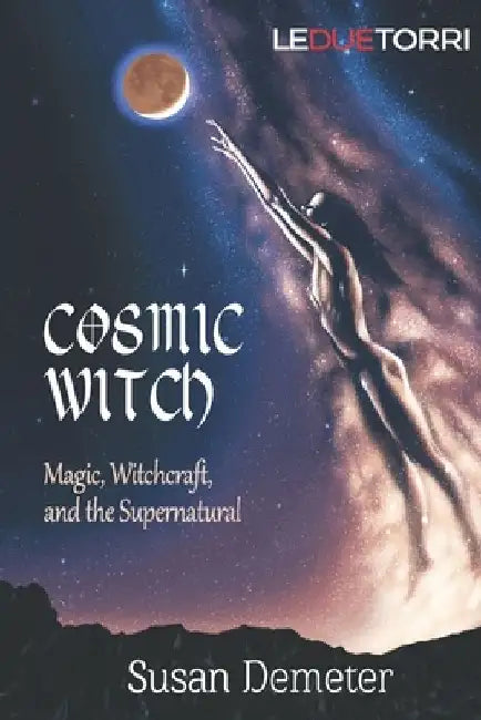 Cosmic Witch: magic, witchcraft, and the supernatural by Susan Demeter