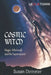 Cosmic Witch: magic, witchcraft, and the supernatural by Susan Demeter