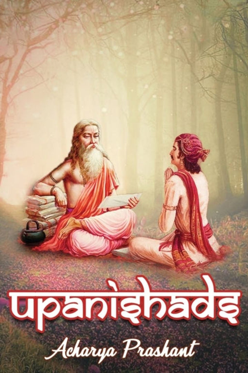 Upanishads: Commentaries by Acharya Prashant by Prashant, Acharya