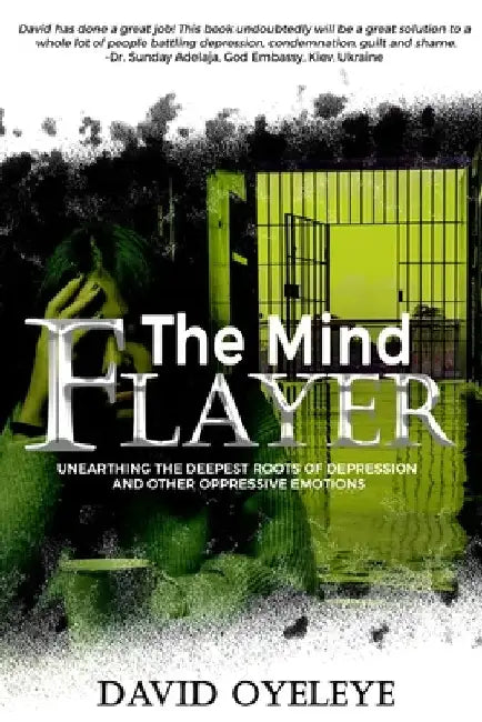 The Mind Flayer: Unearthing the Deepest Roots of Depression and Other Oppressive Emotions by David Oyeleye