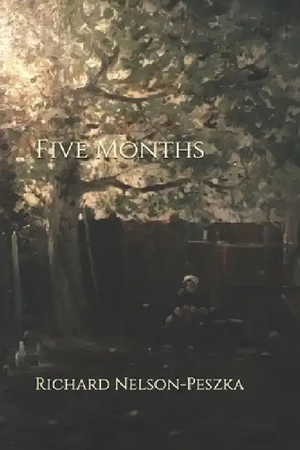 Five Months by Richard Nelson-Peszka