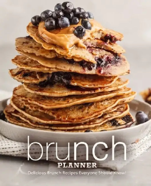 Brunch Planner: Delicious Brunch Recipes Everyone Should Know! (2nd Edition) by Booksumo Press