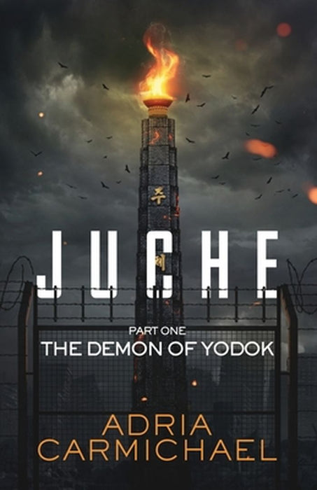 Juche: Part one - The Demon of Yodok by Carmichael, Adria