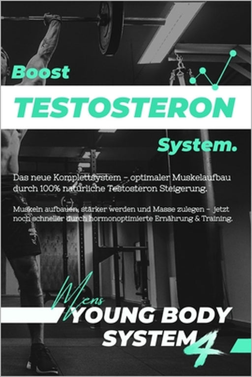 Boost Testosteron System: Optimaler Muskelaufbau durch hormonoptimierte Ernährung & Training (inkl. Muskelaufbau Ernährungsplan, Trainingspläne by Young Body Project