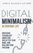 Digital Minimalism in Everyday Life: Overcome Technology Addiction, Declutter Your Mind, and Reclaim Your Freedom by Amy White