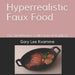 Hyperrealistic Faux Food: The Steakhouse Collection of Replicas by Gary Lee Kvamme