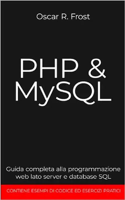PHP MySQL: Guida completa alla programmazione web lato server e database SQL by Frost, Oscar R.