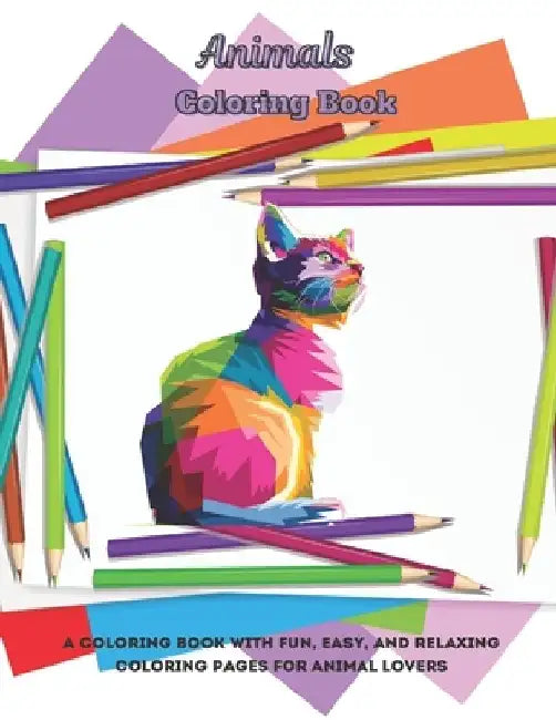 Animals - Coloring Book - A Coloring Book With Fun, Easy, And Relaxing Coloring Pages For Animal Lovers by Elizabeth Negga