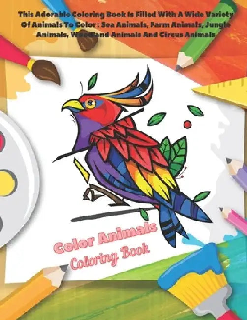 Color Animals - Coloring Book - This Adorable Coloring Book Is Filled With A Wide Variety Of Animals To Color: Sea Animals, Farm Animals, Jungle Anima by Elizabeth Negga