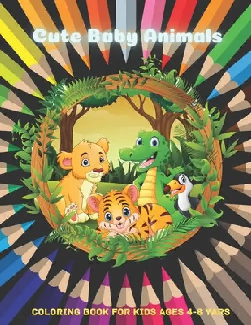Cute Baby Animals - Coloring Book For Kids Ages 4-8 Yars by Elizabeth Negga