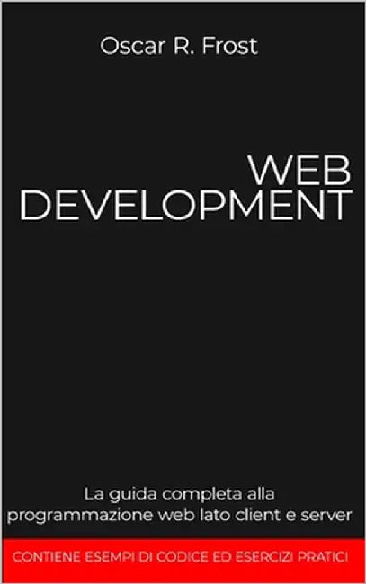 Web Development: La guida completa alla programmazione web lato client e server by Frost, Oscar R.