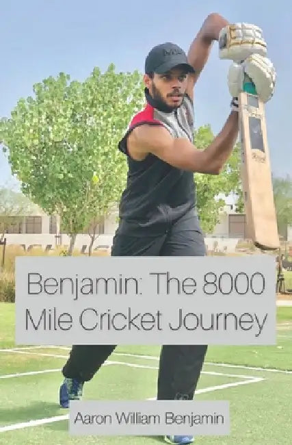 Benjamin: The 8000 Mile Cricket Journey by Aaron William Benjamin