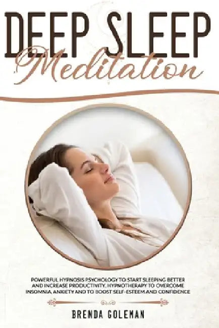 Deep Sleep Meditation: Powerful Hypnosis Psychology To Start Sleeping Better And Increase Productivity. Hypnotherapy To Overcome Insomnia, An by Brenda Goleman