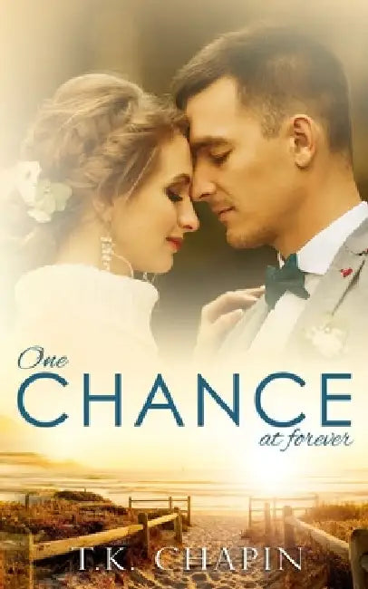 One Chance At Forever: A Realistic Christian Romance About Finding God And Love by T. K. Chapin