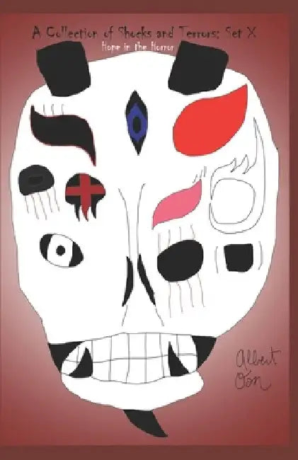 A Collection of Shocks and Terrors: Set X: Hope in the Horror by Albert Oon