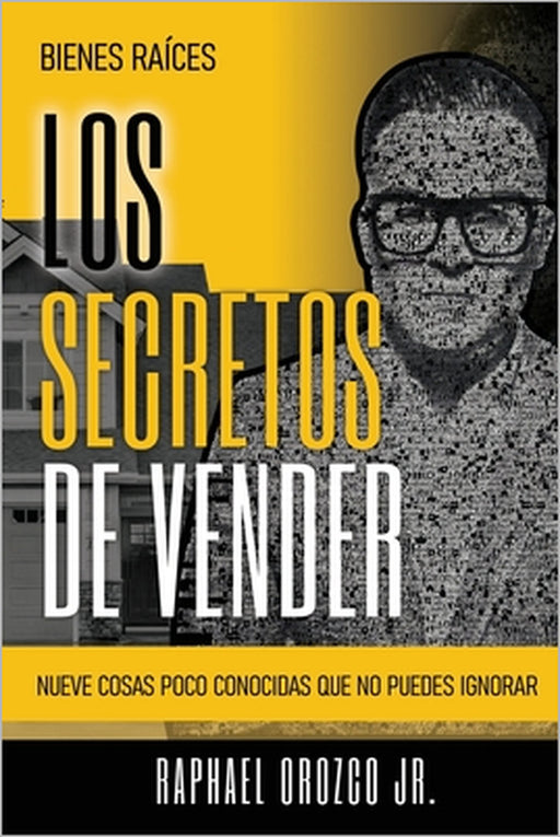 Bienes Raices: Los Secretos De Vender by Jr. Orozco Raphael