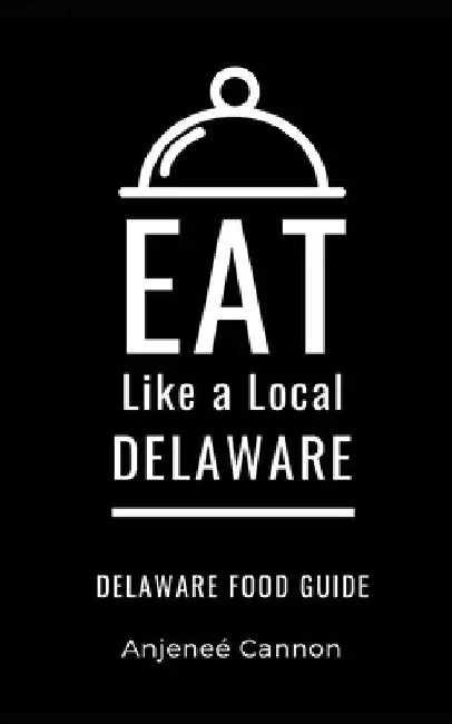Eat Like a Local- Delaware: Delaware Food Guide by Eat Like A. Local