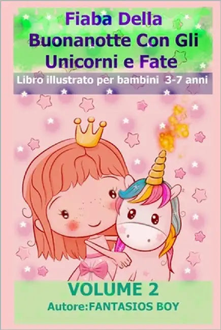 Fiaba Della Buonanotte Con Gli Unicorni e Fate VOLUME 2 (Libro illustrato per bambini 3-7 anni) by Boy, Fantasios