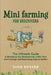 Mini Farming for Beginners: The Ultimate Guide to Remaking Your Backyard into a Mini Farm and Creating a Self-Sustaining Organic Garden by Dion Rosser