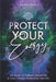 Protect Your Energy: The Book of Positive Vibrations & Toxic Energy Protection Secrets by Angela Grace
