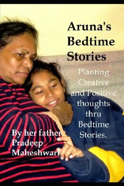 Aruna's Bedtime Stories: Planting Creative and Positive thoughts thru Bedtime Stories. by Pradeep Maheshwari