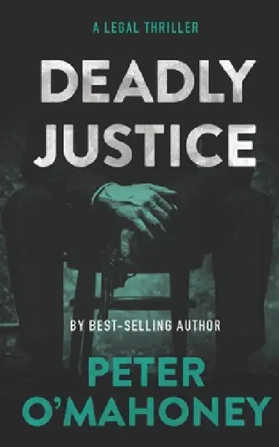 Deadly Justice: A Legal Thriller by Peter O'Mahoney