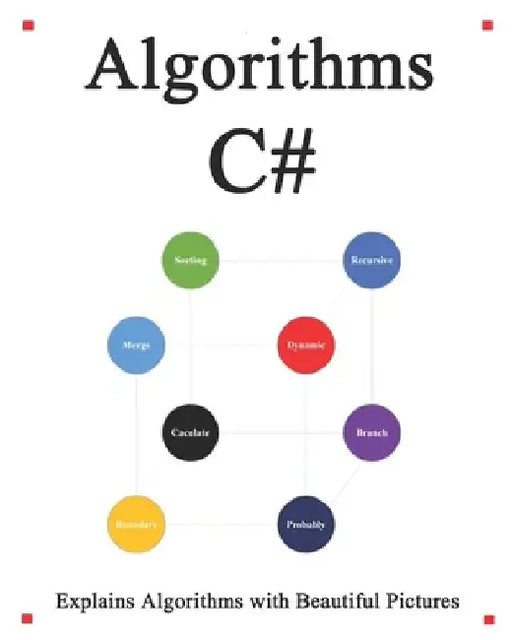 Algorithms C#: Explains Algorithms with Beautiful Pictures Learn it Easy Better and Well by Yang Hu