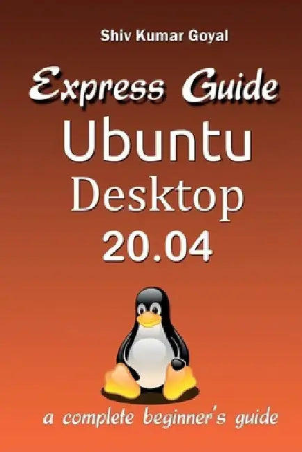 Express guide Ubuntu desktop 20.04 by Shiv Kumar Goyal