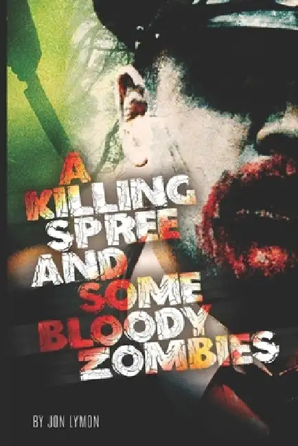 A Killing Spree And Some Bloody Zombies by Jon Lymon