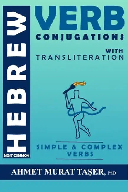 Most Common Hebrew Verb Conjugations with Transliteration: Complete Edition by Ahmet Murat Taşer