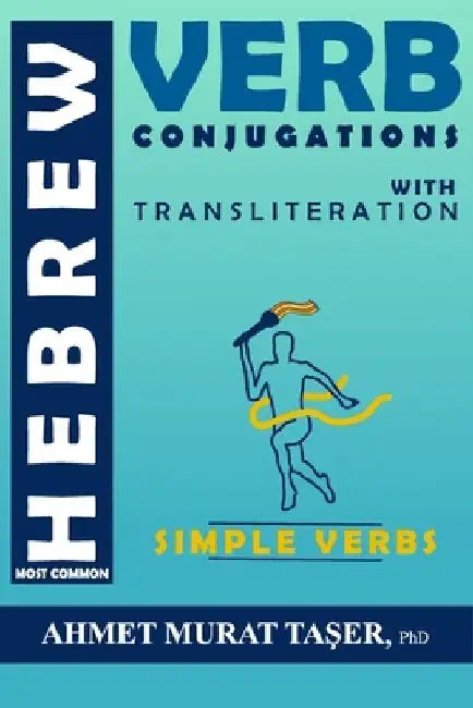 Most Common Hebrew Verb Conjugations with Transliteration: Simple Verbs by Ahmet Murat Taşer