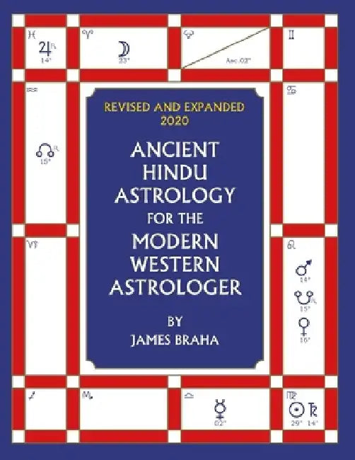 Ancient Hindu Astrology: For The Modern Western Astrologer: Revised And Expanded 2020 Edition by James Braha