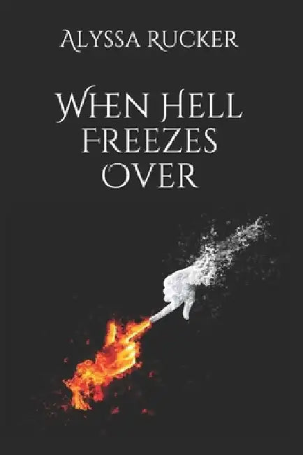 When Hell Freezes Over by Alyssa Rucker