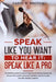 Speak Like You Want to Hear It: SPEAK LIKE A PRO: The definitive guide to speech training and money-making talk. Discover the world's paid public spea by Caryl R. Breton