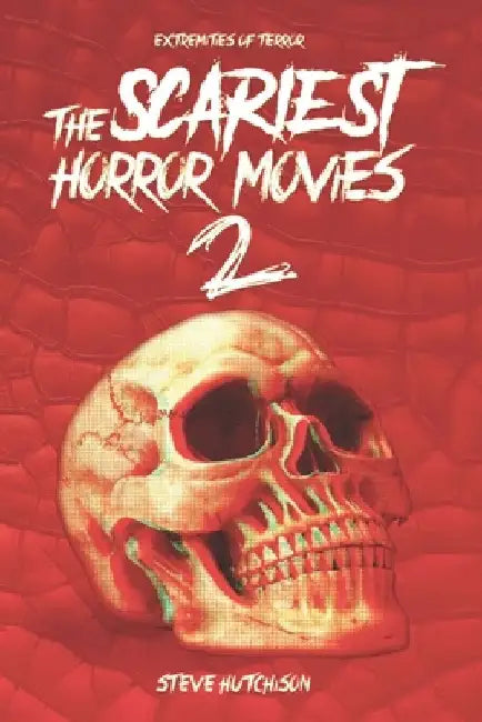 The Scariest Horror Movies 2 by Steve Hutchison