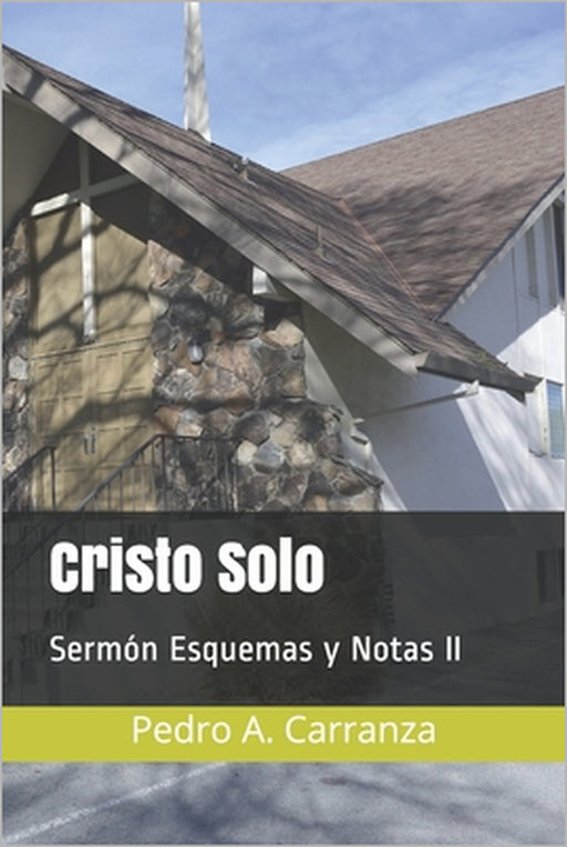 Cristo Solo: Sermón Esquemas y Notas II by Pedro A. Carranza