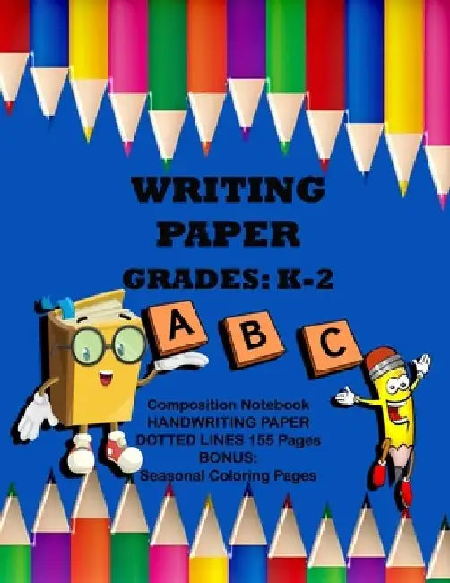 Writing Paper Grades K- 2 Composition Notebook: Handwriting Paper Dotted Lines, 155 Pages, Bonus: Seasonal Coloring Pages by Cute And Sassy Custom Gifts