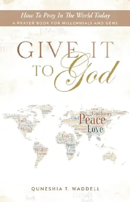 Give It to God: How To Pray In The World Today / A Prayer Book For Millennials and Gens by Lita P. Ward