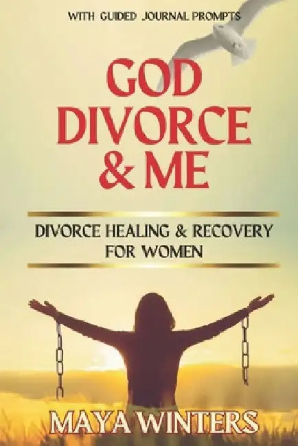 God, Divorce & Me: Taking the Long Way Home (Divorce Healing and Recovery for Women) by Maya Winters