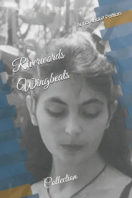 Collection: Riverwords/Wingbeats by Anna Anahit Paitian