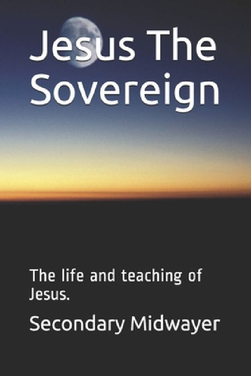 Jesus The Sovereign: The life and teaching of Jesus. by Melkisadek Boro