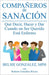 Compañeros de Sanación: Qué Decir, Hacer y Dar Cuando un Ser Querido Está Enfermo by Roberto González Rivera, Belsie González Mph