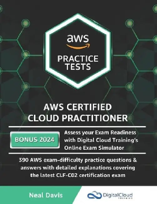 AWS Certified Cloud Practitioner Practice Tests by Neal Davis