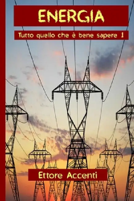 Energia: Tutto quello che è bene sapere 1 by Eva Accenti, Ettore Accenti