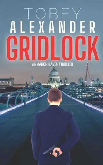 Gridlock: Crisis: An Aaron Raven Thriller Novel by Tobey Alexander